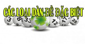 Tổng hợp các loại đề dàn đặc biệt
